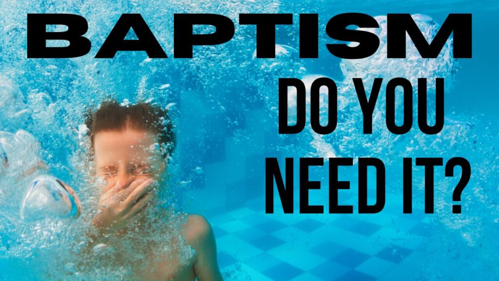 Baptism Do you need it